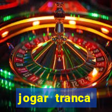 jogar tranca valendo dinheiro